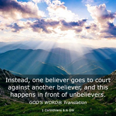 Picture 03 - 1 Corinthians 6:6 GW - Instead, one believer goes to court against - Bible Verse Picture