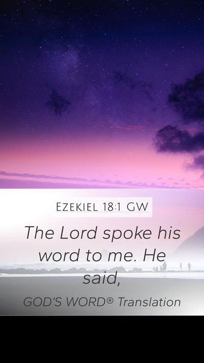 Ezekiel 18:1 GW Mobile Phone Wallpaper - The Lord spoke his word to me. He - Mobile Bible Verse Wallpaper